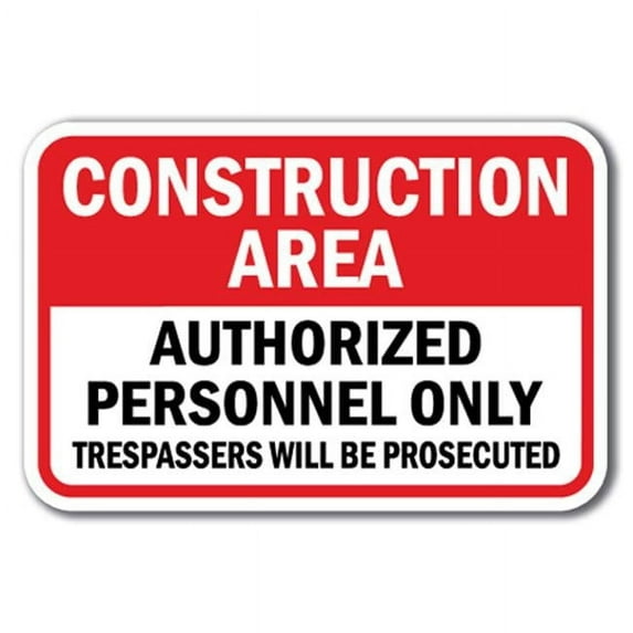SignMission A-1218 No Tres - Construction 12 x 18 in. Construction Area Authorized Personnel Only Trespassers Will Be Prosecuted Heavy Gauge Aluminum Sign