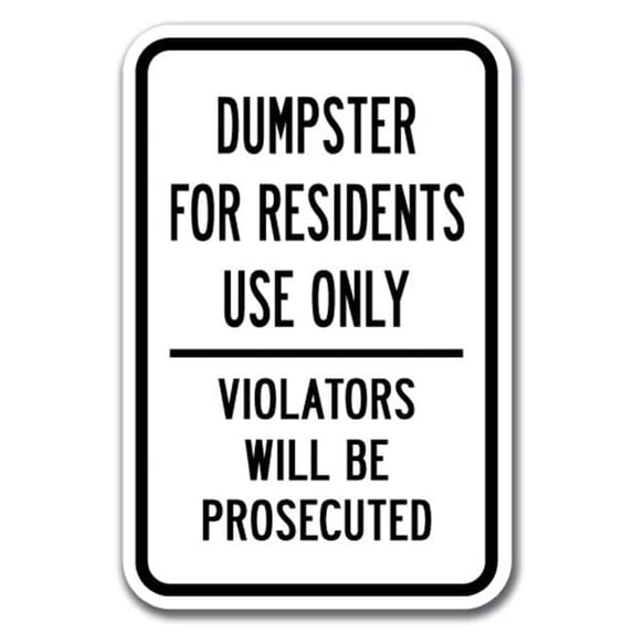 SignMission 12 x 18 in. Dumpster for Residents Use Only Violators Will Be Prosecuted Heavy Gauge Aluminum Sign