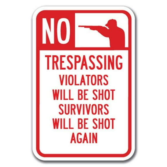 SignMission 12 x 18 in. No Trespassing Violators Will Be Shot Survivors Will Be Shot Again Heavy Gauge Aluminum Sign