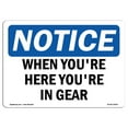 thumbnail image 1 of OSHA Notice Sign - When You're Here You're In Gear |  Aluminum Sign | Protect Your Business, Construction Site, Warehouse & Shop Area |  Made in the USA, 1 of 6