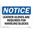 thumbnail image 1 of OSHA Notice Sign - Leather Gloves Are Required For Handling Blocks |  Aluminum Sign | Protect Your Business, Work Site, Warehouse & Shop |  Made in the USA, 1 of 6