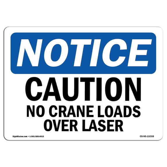OSHA Notice Sign - NOTICE Caution No Crane Loads Over Laser | Aluminum Sign | Protect Your Business, Work Site, Warehouse & Shop Area | Made in the USA