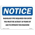 thumbnail image 1 of OSHA Notice Sign - Radiology PPE Required For Entry You Must |  Aluminum Sign | Protect Your Business, Work Site, Warehouse & Shop Area |  Made in the USA, 1 of 6
