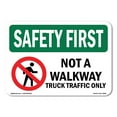 thumbnail image 1 of SignMission OS-SF-A-1218-L-10840 12 x 18 in. OSHA Safety First Sign - Not A Walkway Truck Traffic Only, 1 of 6