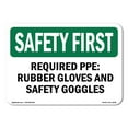 thumbnail image 1 of SignMission OS-SF-A-1218-L-10709 12 x 18 in. OSHA Safety First Sign - Required PPE Rubber Gloves & Safety Goggles, 1 of 6