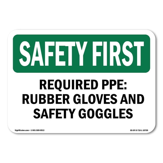 SignMission OS-SF-A-1218-L-10709 12 x 18 in. OSHA Safety First Sign - Required PPE Rubber Gloves & Safety Goggles