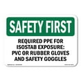 thumbnail image 1 of SignMission OS-SF-A-1218-L-10712 12 x 18 in. OSHA Safety First Sign - Required PPE for ISOSTAB Exposure PVC or Rubber Gloves & Safety Googles, 1 of 6