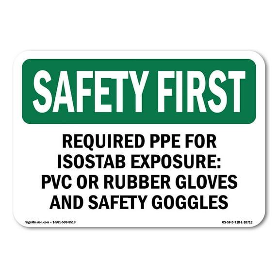SignMission OS-SF-A-1218-L-10712 12 x 18 in. OSHA Safety First Sign - Required PPE for ISOSTAB Exposure PVC or Rubber Gloves & Safety Googles