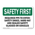 thumbnail image 1 of SignMission OS-SF-A-1218-L-10716 12 x 18 in. OSHA Safety First Sign - Required PPE to Enter Safety Shoes, Hard Hat & Sealed Safety Glasses or Goggles, 1 of 6