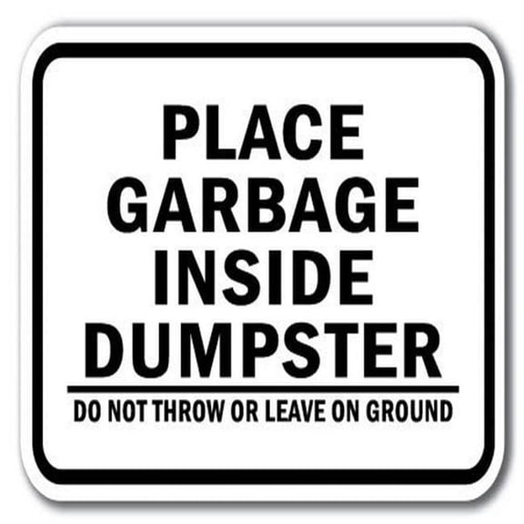 Place Garbage Inside Dumpster Do Not Throw Or Leave On Ground Sign 12" x 18" Heavy Gauge Aluminum Signs