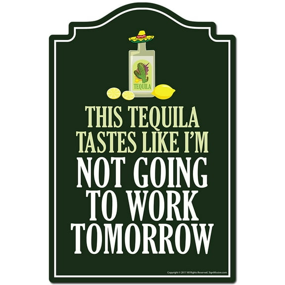 SignMission P-812 This Tequila Tastes Like 12 x 8 in. Novelty Sign - This Tequila Tastes Like I Am Not Going to Work Tomorrow
