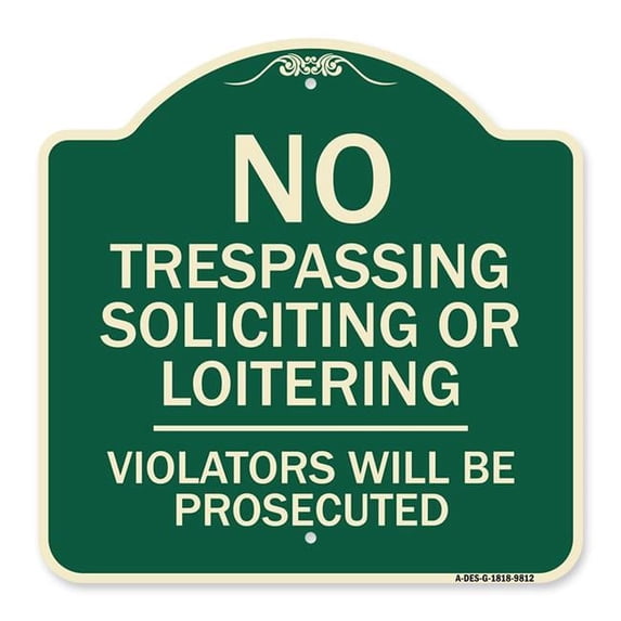 SignMission A-DES-G-1818-9812 18 x 18 in. Designer Series Sign - No Trespassing Soliciting or Loitering Violators Will Be Prosecuted Green