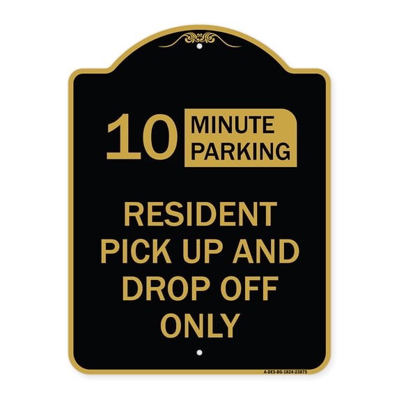 SignMission A-DES-BG-1824-23875 18 x 24 in. Designer Series Sign - 10 Minute Parking Sign Resident Pick-Up & Drop-Off Only, Black & Gold