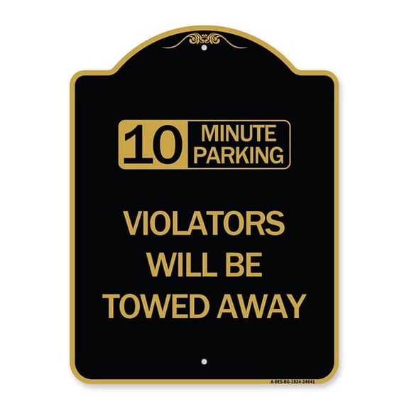SignMission A-DES-BG-1824-24641 18 x 24 in. Designer Series Sign - 10 Minute Parking Violators Will Be Towed Away, Black & Gold