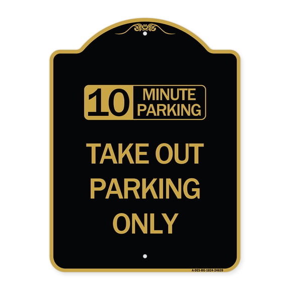 SignMission A-DES-BG-1824-24639 18 x 24 in. Designer Series Sign - 10 Minutes Parking Take Out Parking Only, Black & Gold