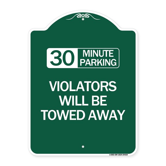 SignMission A-DES-GW-1824-24424 18 x 24 in. Designer Series Sign - 30 Minute Parking Violators Will Be Towed Away, Green & White