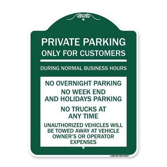 SignMission 18 x 24 in. Designer Series Sign - Only for Customers During Normal Business Hours No Overnight Parking No Trucks At Anytime Unauthorized Vehicle Towed, Green & White