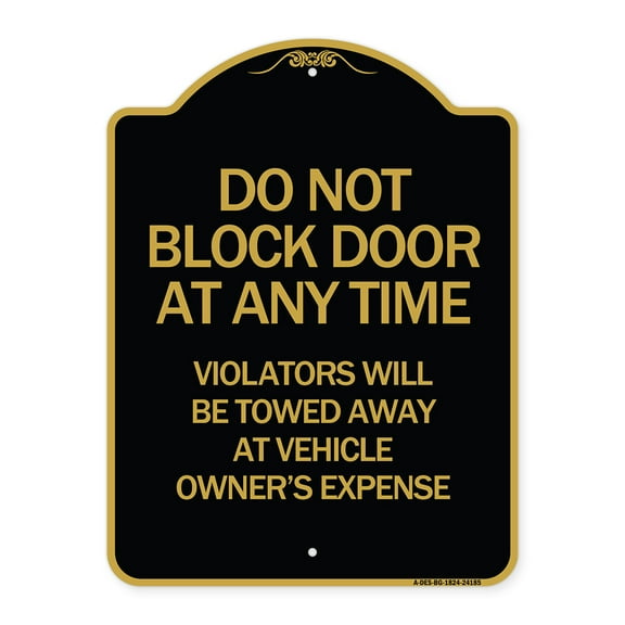SignMission A-DES-BG-1824-24185 18 x 24 in. Designer Series Sign - Do Not Block Door At Anytime Violators Will Be Towed Away At Owner Expense, Black & Gold