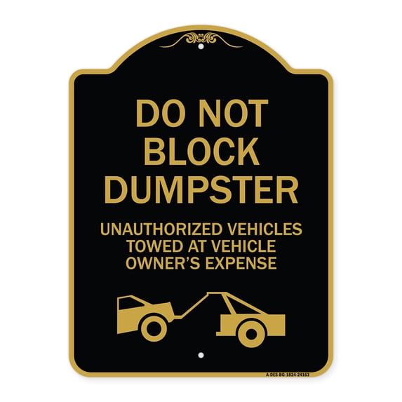 SignMission A-DES-BG-1824-24163 18 x 24 in. Designer Series Sign - Do Not Block Dumpster Unauthorized Vehicles Towed At Owner Expense with Graphic, Black & Gold