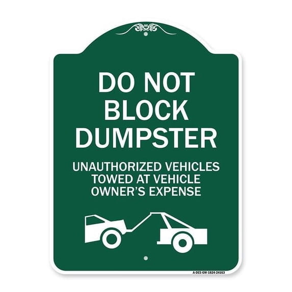 SignMission Designer Series Sign - Do Not Block Dumpster Unauthorized Vehicles Towed at Owner Expense with Graphic | Green & White 18" X 24" Heavy-Gauge Aluminum Architectural Sign |