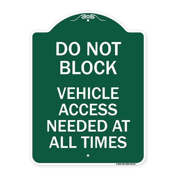 SignMission Designer Series Sign - Do Not Block Vehicle Access Needed at All Times | Green & White 18" X 24" Heavy-Gauge Aluminum Architectural Sign | Protect Your Business | Made in