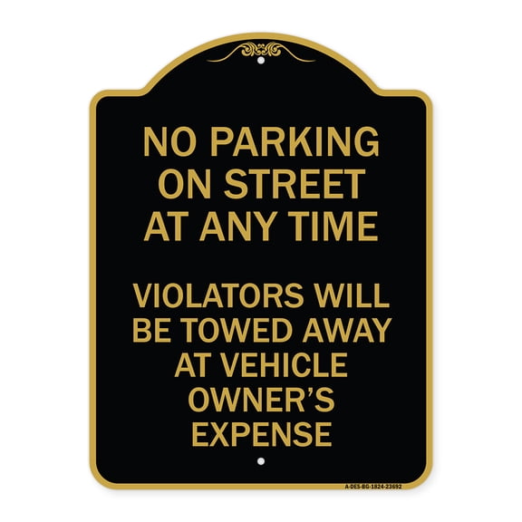 SignMission Designer Series Sign - No Parking on Street at Anytime Violators Will Be Towed at Owner Expense | Black & Gold 18" X 24" Heavy-Gauge Aluminum Architectural Sign | Made in