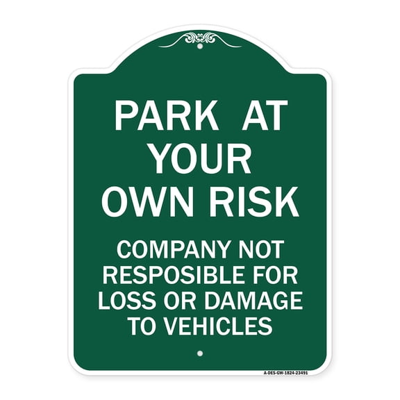 SignMission A-DES-GW-1824-23491 18 x 24 in. Designer Series Sign - Park At Your Own Risk Company Not Responsible for Loss or Damage to Vehicles, Green & White