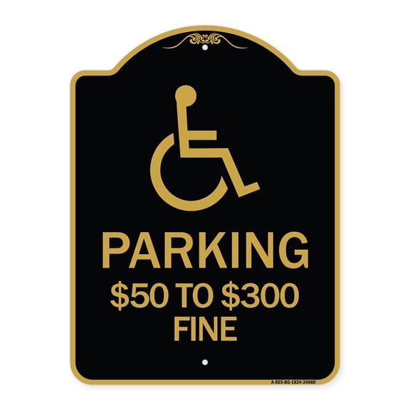 SignMission A-DES-BG-1824-24660 18 x 24 in. Designer Series Sign - Parking Dollar 50 to 300 Fine with Handicapped Symbol, Black & Gold