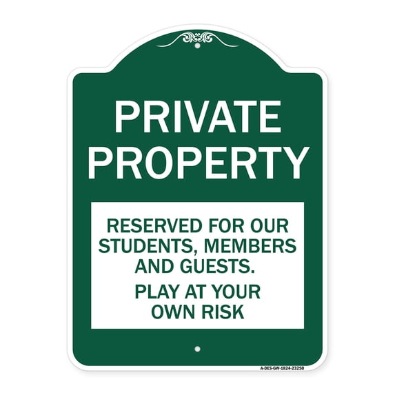 SignMission A-DES-GW-1824-23250 18 x 24 in. Designer Series Sign - Private Property - Reserved for Our Students Members & Guests - Play At Your Own Risk, Green & White