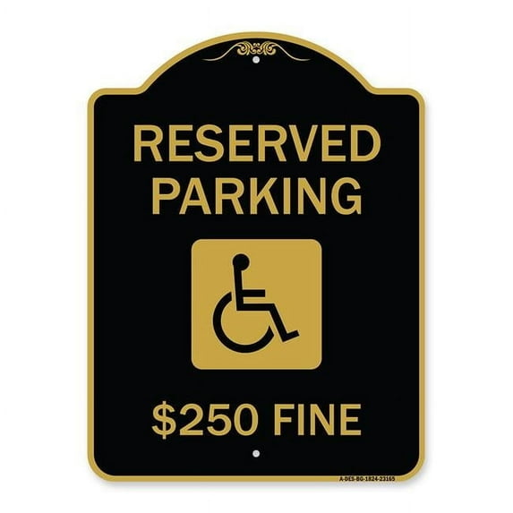 SignMission 18 x 24 in. Designer Series Sign - Reserved Parking Dollar 250 Fine with Graphic, Black & Gold