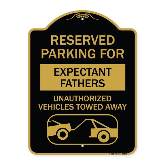SignMission A-DES-BG-1824-23107 18 x 24 in. Designer Series Sign - Reserved Parking for Expectant Fathers Unauthorized Vehicles Towed Away with Tow Away Graphic, Black & Gold