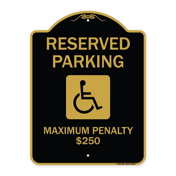 SignMission A-DES-BG-1824-23065 18 x 24 in. Designer Series Sign - Reserved Parking Maximum Penalty Dollar 250 with Handicapped Symbol, Black & Gold