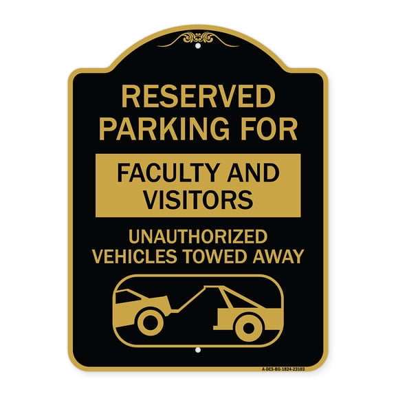 SignMission A-DES-BG-1824-23103 18 x 24 in. Designer Series Sign - Reserved Parking for Faculty & Visitors Unauthorized Vehicles Towed Away, Black & Gold