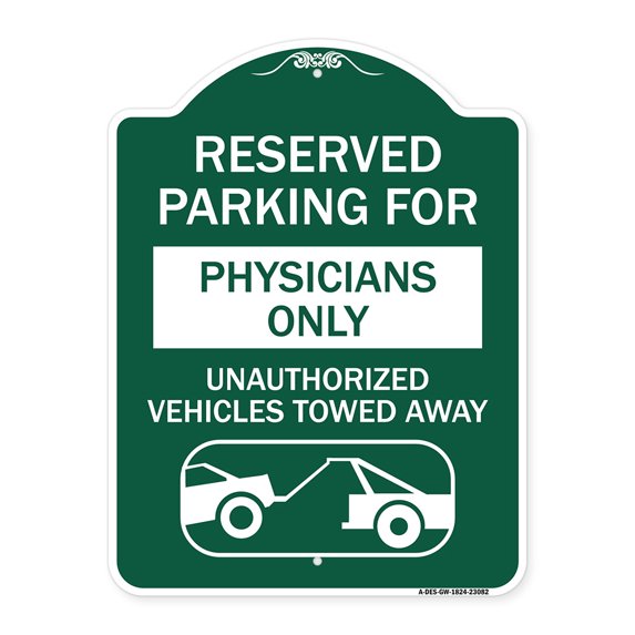 SignMission A-DES-GW-1824-23082 18 x 24 in. Designer Series Sign - Reserved Parking for Physicians Only Unauthorized Vehicles Towed Away, Green & White