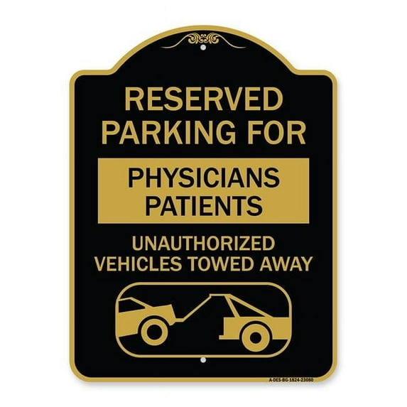 SignMission A-DES-BG-1824-23080 18 x 24 in. Designer Series Sign - Reserved Parking for Physicians Patients Unauthorized Vehicles Towed Away, Black & Gold