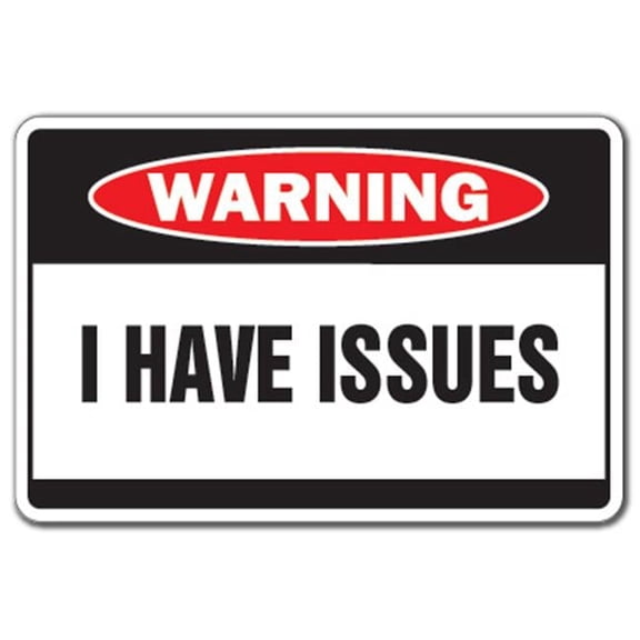 SignMission 5 x 7 in. I Have Issues Warning Decal - Problems Crazy Decals Psycho Nutcase