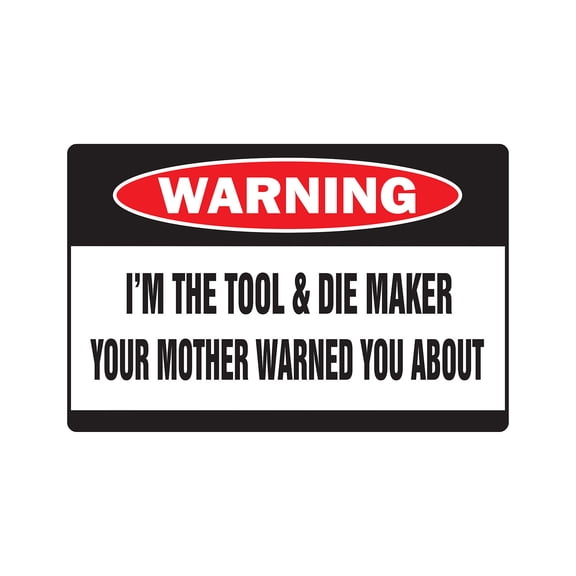 SignMission 5 x 7 in. Warning Decal - I Am the Tool & Die Maker