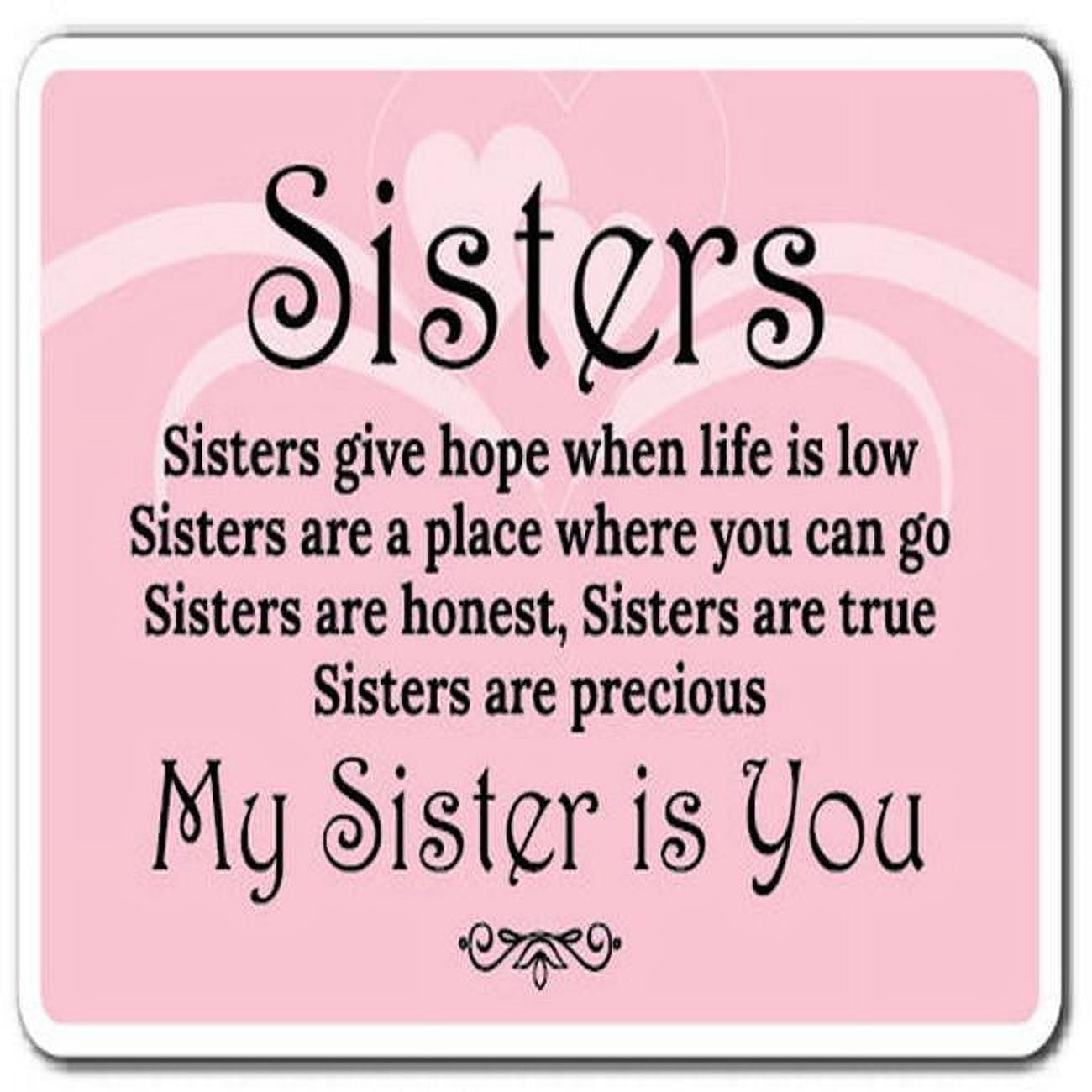 SignMission 7 in. Sisters Give Hope Decal - Sister Love My Sister Sibling  Family Bond - Walmart.com