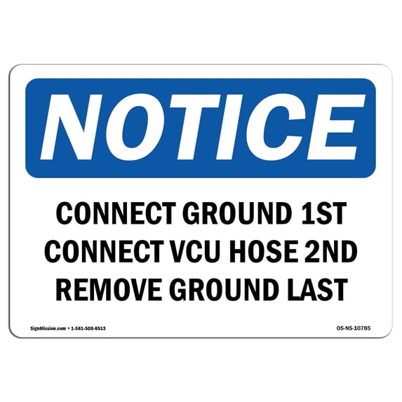SignMission OS-NS-A-710-L-10785 7 x 10 in. OSHA Notice Sign - Connect Ground 1st Connect VCU Hose 2nd Remove Ground Last