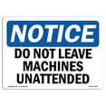 thumbnail image 1 of OSHA Notice Sign - NOTICE Do Not Leave Machine Unattended |  Aluminum Sign | Protect Your Business, Work Site, Warehouse & Shop Area |  Made in the USA, 1 of 6