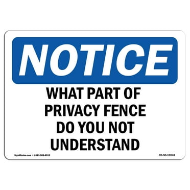 SignMission OS-NS-A-710-L-19042 7 x 10 in. OSHA Notice Sign - What Part of Privacy Fence Do You Not Understand