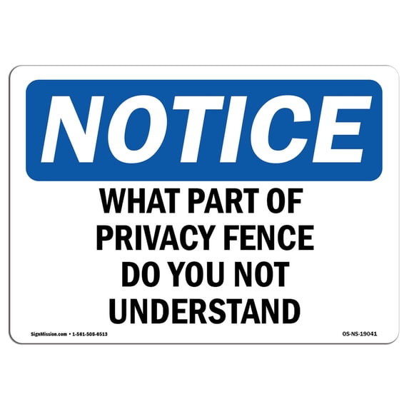 SignMission OS-NS-A-710-L-19041 7 x 10 in. OSHA Notice Sign - What Part of Privacy Fence Do You Not Understand