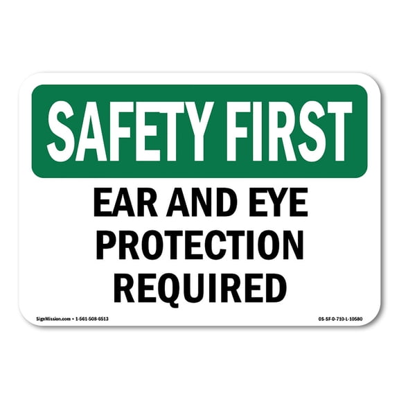 SignMission OS-SF-A-710-L-10580 7 x 10 in. OSHA Safety First Sign - Ear & Eye Protection Required