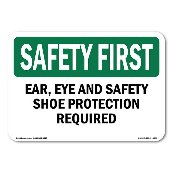 SignMission OS-SF-A-710-L-10581 7 x 10 in. OSHA Safety First Sign - Ear, Eye & Safety Shoe Protection Required