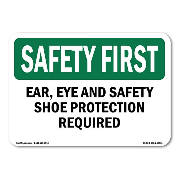 SignMission OS-SF-A-710-L-10581 7 x 10 in. OSHA Safety First Sign - Ear, Eye & Safety Shoe Protection Required