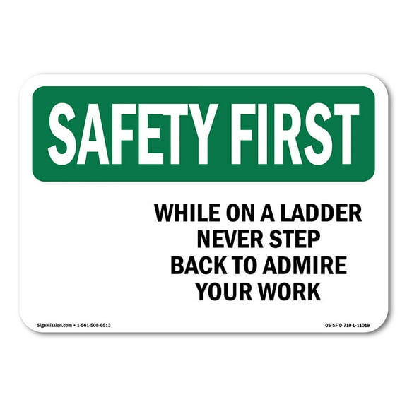 SignMission OS-SF-A-710-L-11019 7 x 10 in. OSHA Safety First Sign - While on a Ladder Never Step Back to Admire