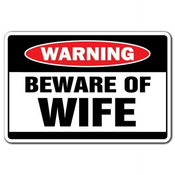SignMission 8 x 12 in. Beware of Wife Warning Decal - Marriage Married Life Women