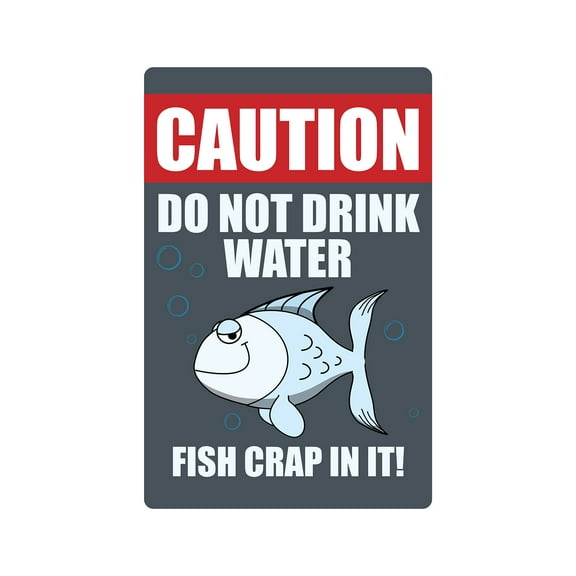 SignMission Z-Caution Do Not Drink Water F 8 x 12 in. Caution Do Not Drink Water Fish Crap in It Sign