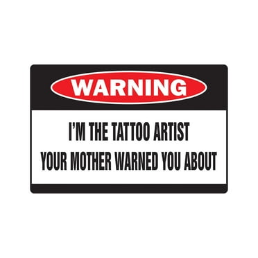 I'M THE TATTOO ARTIST Warning Sign signs parlor studio lover