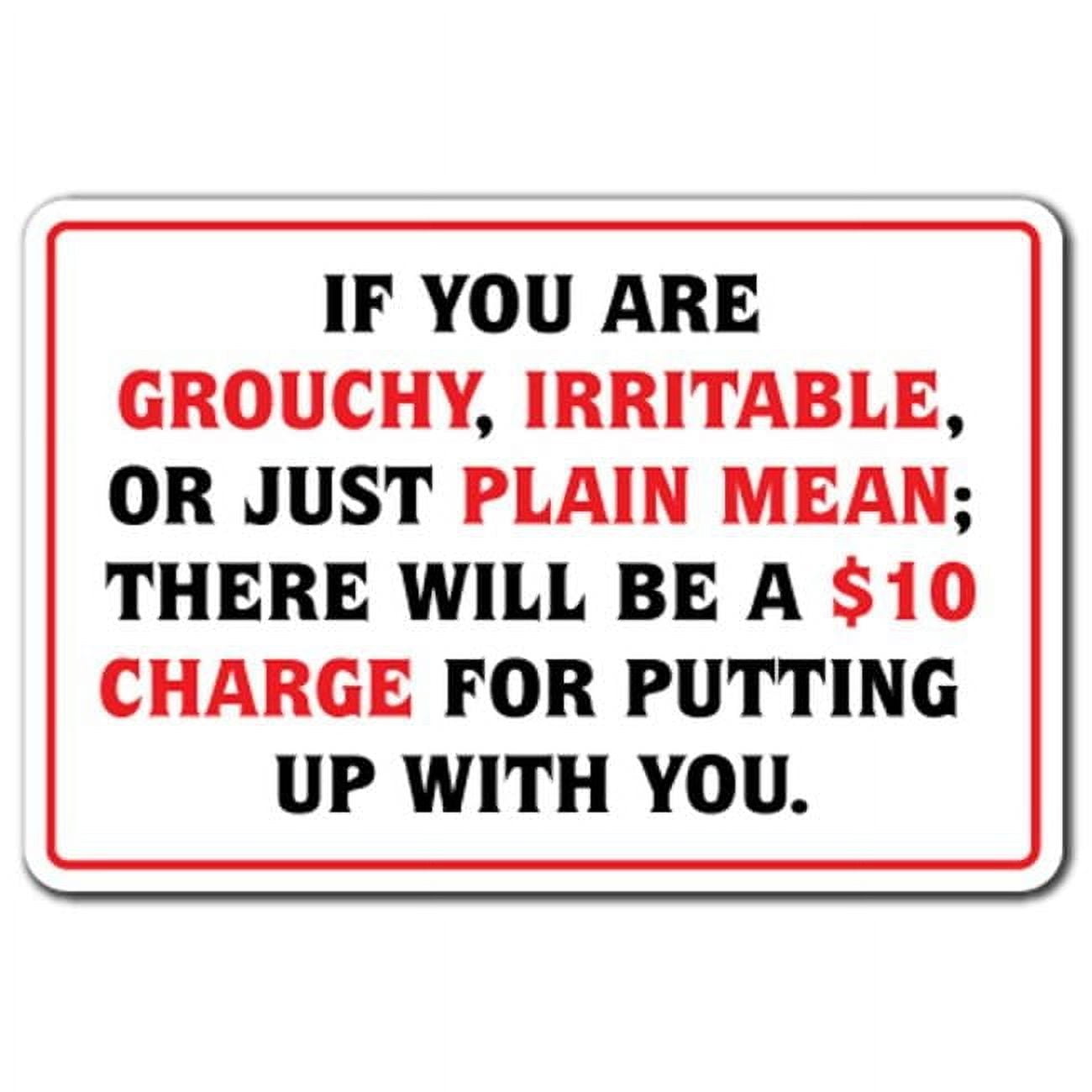 If You Are Grouchy Iratable or Mean $10 Charge Sign Business Size: 8 x 12 Inch